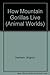 How Mountain Gorillas Live by Virginia Harrison