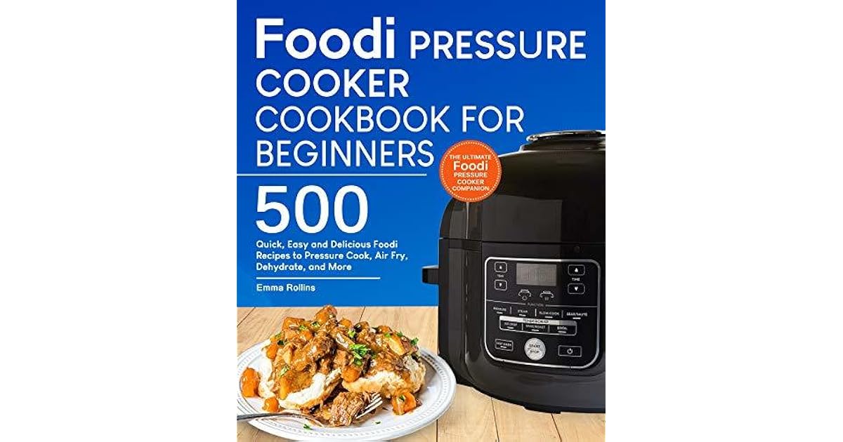 Foodi MultiCooker Cookbook For Beginners Top 500 Quick, Easy and