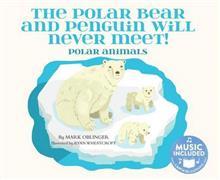 The Polar Bear and Penguin Will Never Meet!: Polar Animals (Animal World)
