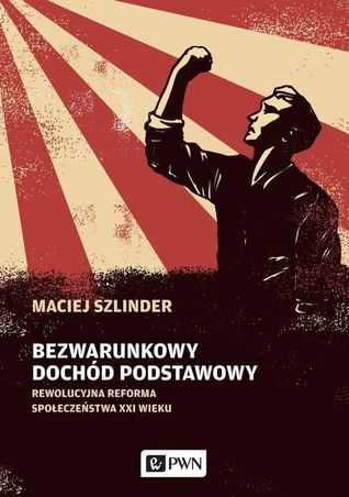 Bezwarunkowy dochód podstawowy. Rewolucyjna reforma społeczeństwa XXI wieku (Unknown Binding)
