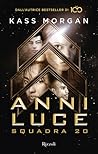 Anni luce. Squadra 20 by Kass Morgan