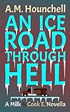 An Ice Road Through Hell: A Milk & Cook E. Novella