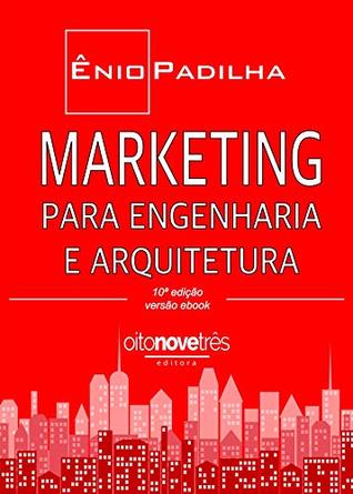 Marketing para Engenharia E Arquitura: As Técnicas e Recursos do Marketing de Serviços Aplicados à rRealidade dos Escritórios de Arquitetura e Engenharia