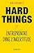 Hard Things - Entreprendre dans l'incertitude by Ben Horowitz