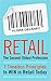 Retail The Second-Oldest Profession: 7 Timeless Principles to WIN in Retail Today