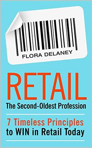 Retail The Second-Oldest Profession: 7 Timeless Principles to WIN in Retail Today (Kindle Edition)