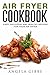Air Fryer Cookbook: Easy, D...