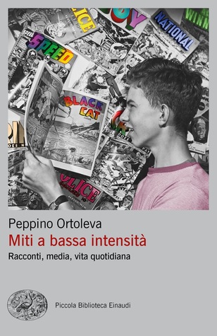 Miti a bassa intensità: Racconti, media, vita quotidiana (Paperback)
