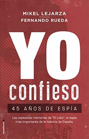 Portada de Yo Confieso: 45 Años de Espía, de Mikel Lejarza