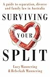 Surviving Your Split: A Guide to Separation, Divorce and Family Law in Australia Surviving Your Split: A Guide to Separation, Divorce and Family Law in Australia