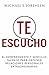 Te Escucho: El sorprendente y sencillo talento para obtener relaciones personales extraordinarias (Spanish Edition)