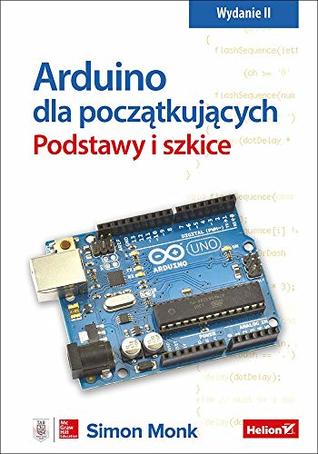 Arduino dla poczatkujacych. Podstawy i szkice, wydanie 2 (Paperback)