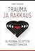 Trauma ja rakkaus - eli kuinka selviytyä mahdottomasta