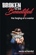 Broken to be Beautiful: A story of determination, adversity and survival