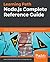 Node.js Complete Reference Guide: Discover a more sustainable way of writing software with high levels of reusability and collaboration using Node.js