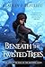 Beneath the Twisted Trees (The Song of the Shattered Sands #4)