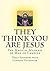 They Think You Are Jesus: T...