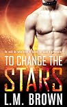 To Change the Stars by L.M. Brown