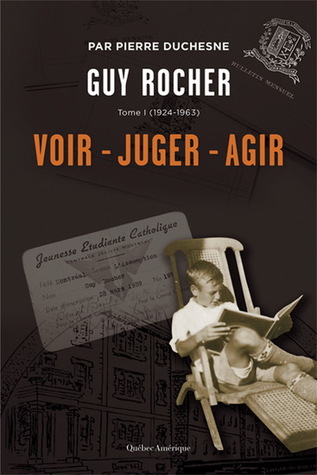 Guy Rocher Tome 1: Voir, juger, agir (1924-1963)