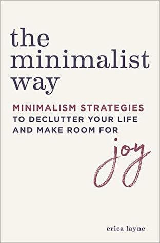 The Minimalist Way: Minimalism Strategies to Declutter Your Life and Make Room for Joy (Kindle Edition)