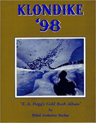 Klondike '98; E. A. Hegg's Gold Rush Album.