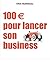 100€ pour lancer son business