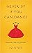 Never Sit If You Can Dance:...
