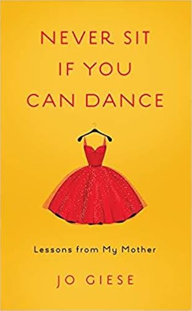 Never Sit If You Can Dance: Lessons from My Mother