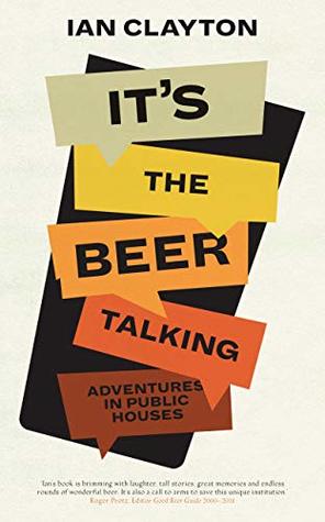 It's The Beer Talking: Adventures In Public Houses (Kindle Edition)