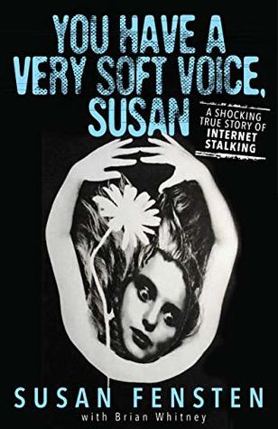 You Have A Very Soft Voice, Susan: A Shocking True Story of Internet Stalking (Kindle Edition)