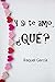 Y si te amo, ¿Qué? (Romántica) by Raquel Garcia