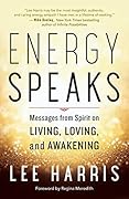 Energy Speaks: Messages from Spirit on Living, Loving, and Awakening
