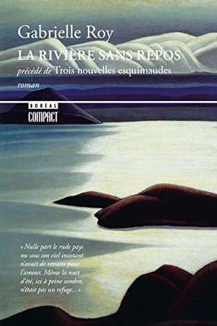 La Rivière sans repos: précédé de Trois nouvelles esquimaudes (Kindle Edition)