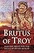 Brutus of Troy: And the Quest for the Ancestry of the British
