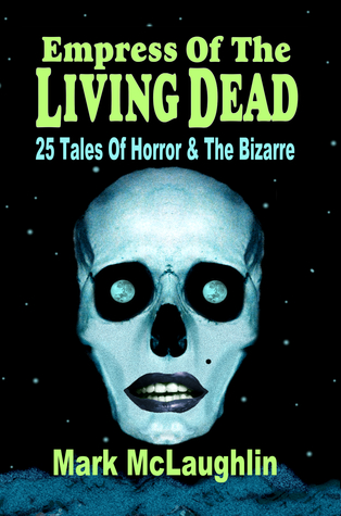 Empress Of The Living Dead: 25 Tales Of Horror & The Bizarre