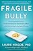 Fragile Bully: Understanding Our Destructive Affair With Narcissism in the Age of Trump