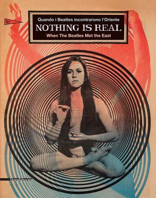 Nothing Is Real: When the Beatles Met the East (Paperback)