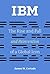 IBM: The Rise and Fall and Reinvention of a Global Icon (History of Computing)