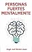 PERSONAS FUERTES MENTALMENTE (TIPOLOGÍAS DE PERSONAS nº 10) (Spanish Edition)