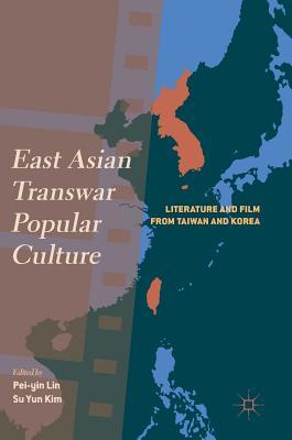 East Asian Transwar Popular Culture: Literature and Film from Taiwan and Korea (Hardcover)