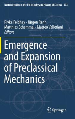Emergence and Expansion of Preclassical Mechanics (Boston Studies in the Philosophy and History of Science, 270)