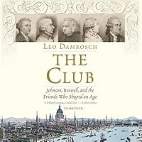 The Club: Johnson, Boswell, and the Friends Who Shaped an Age
