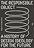 The Responsible Object: A History of Design Ideology for the Future