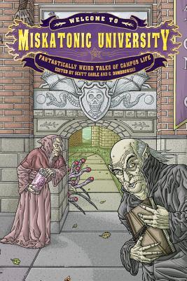 Welcome to Miskatonic University: Fantastically Weird Tales of Campus Life (My Miskatonic)