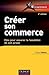 Créer son commerce - 2e éd....