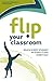 Flip Your Classroom: Reach Every Student in Every Class Every Day