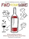 Find Your Wine: A fun and easy guide to selecting the right wine, every time Find Your Wine: A fun and easy guide to selecting the right wine, every time