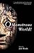 O Monstrous World!