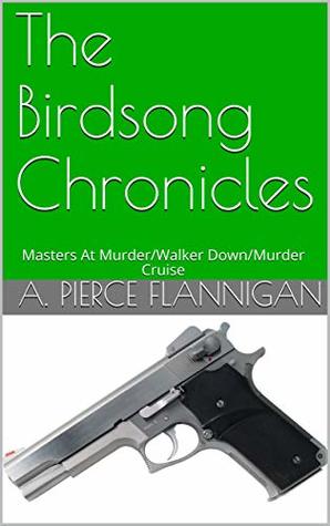 The Birdsong Chronicles: Masters At Murder/Walker Down/Murder Cruise (The Noah Birdsong Chronicles)