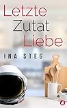 Letzte Zutat Liebe by Ina Steg